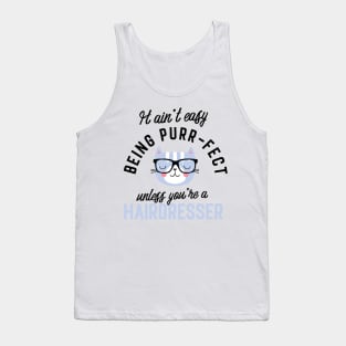 Hairdresser Cat Gifts for Cat Lovers - It ain't easy being Purr Fect Tank Top